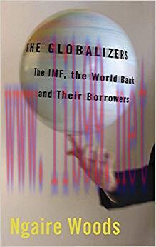 The Globalizers: The IMF, the World Bank, and Their Borrowers (Cornell Studies in Money) 1st Ed...