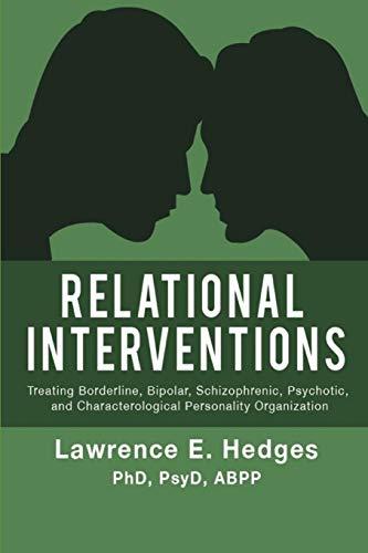 Relational Interventions: Treating Borderline, Bipolar, Schizophrenic, Psychotic, and Character...