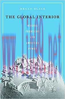 The Global Interior: Mineral Frontiers and American Power 1st Edition,
