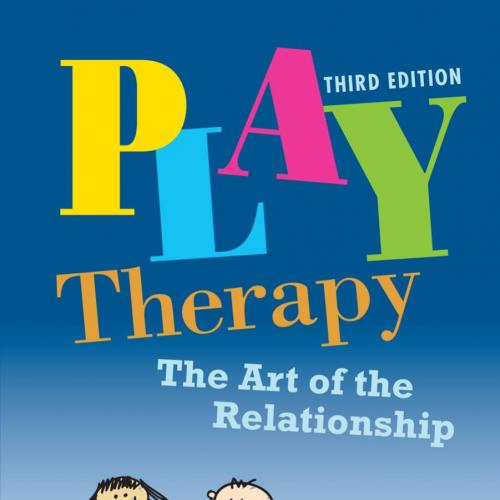 Play Therapy The Art of the Relationship 3rd