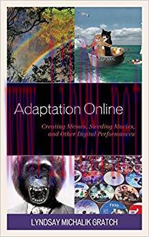 Adaptation Online: Creating Memes, Sweding Movies, and Other Digital Performances (Studies in N...