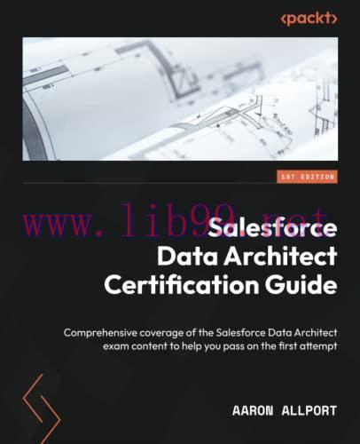 [FOX-Ebook]Salesforce Data Architect Certification Guide: Comprehensive coverage of the Salesfo...