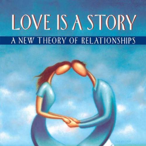 Love Is a Story_ A New Theory of Relationships - Wei Zhi