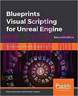 Blueprints Visual Scripting for Unreal Engine: The faster way to build games using UE4 Blueprin...