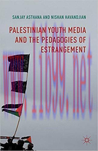 Palestinian Youth Media and the Pedagogies of Estrangement 1st ed. 2016 Edition,