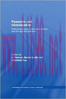 Peasants and Globalization: Political Economy, Agrarian Transformation and Development (Routled...