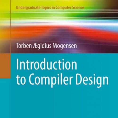 Introduction to Compiler Design (Undergraduate Topics in Computer Science) by Torben - Torben A...