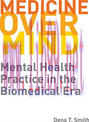 [FOX-Ebook]Medicine over Mind: Mental Health Practice in the Biomedical Era