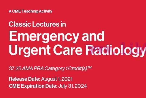 [AME]2021 Classic Lectures in Emergency and Urgent Care Radiology - A Video CME Teaching Activi...