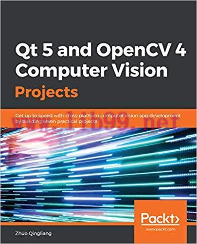Qt 5 and OpenCV 4 Computer Vision Projects: Get up to speed with cross-platform computer vision...