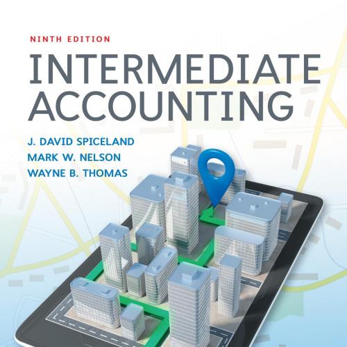 Intermediate Accounting 9th Edition by J. David Spiceland - Wei Zhi