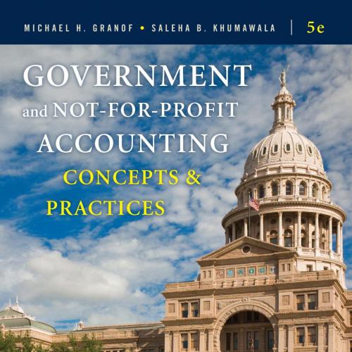 Government and Not-for-Profit Accounting Concepts and Practices, 5th Edition