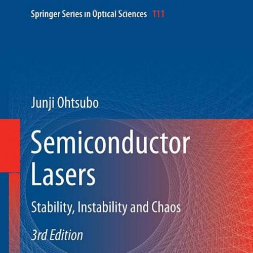 Semiconductor Lasers_ Stability, Instability and Chaos, 3rd Edition - Junji Ohtsubo