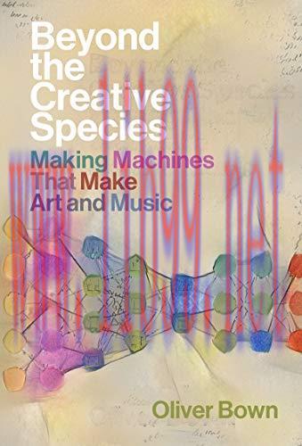 [FOX-Ebook]Beyond the Creative Species: Making Machines That Make Art and Music