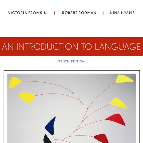 Introduction to Language 10th Edition by Victoria Fromkin, Robert Rodman, Nina Hyams, An