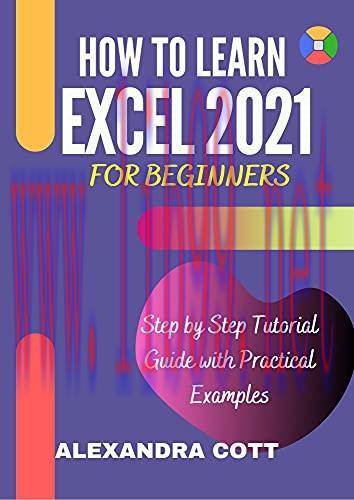 [FOX-Ebook]HOW TO LEARN EXCEL 2021 FOR BEGINNERS : Step by Step Tutorial Guide with Practical E...