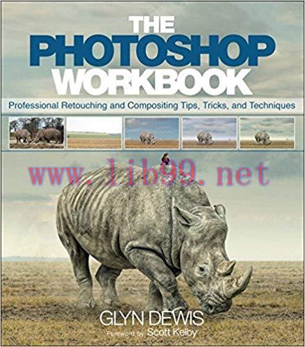 The Photoshop Workbook: Professional Retouching and Compositing Tips, Tricks, and Techniques 1s...