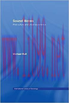 Sound Moves: iPod Culture and Urban Experience (International Library of Sociology) 1st Edition...