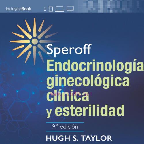 [AME]Speroff. Endocrinolog&iacute;a ginecol&oacute;gica cl&iacute;nica y esterilidad, 9th edition (Original PDF)
