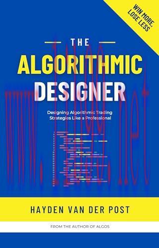 [FOX-Ebook]The Algorithmic Designer: Designing Trading Strategies with Python: A Comprehensive ...