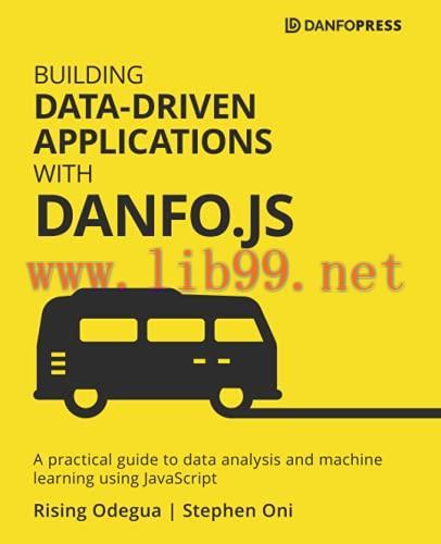 [FOX-Ebook]Building Data-Driven Applications with Danfo.js: A practical guide to data analysis ...
