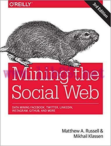 Mining the Social Web: Data Mining Facebook, Twitter, LinkedIn, Instagram, GitHub, and More 3rd...