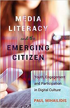 Media Literacy and the Emerging Citizen: Youth, Engagement and Participation in Digital Culture...
