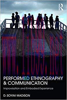 Performed Ethnography and Communication: Improvisation and Embodied Experience 1st Edition,