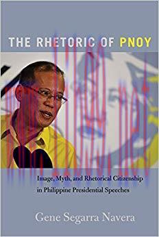 The Rhetoric of PNoy: Image, Myth, and Rhetorical Citizenship in Philippine Presidential Speech...