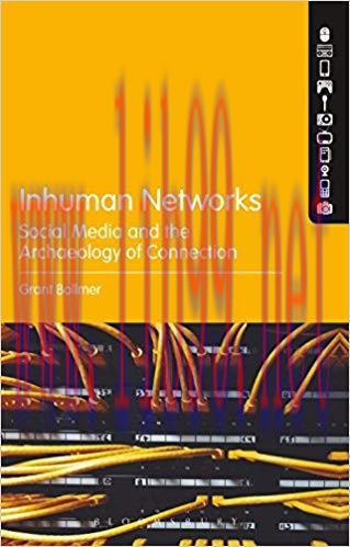 Inhuman Networks: Social Media and the Archaeology of Connection 1st Edition,
