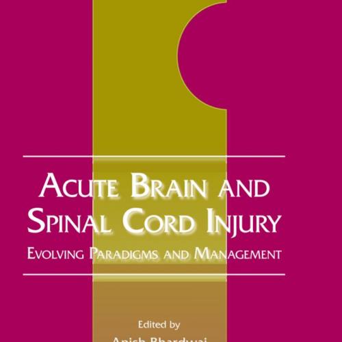 Acute Brain and Spinal Cord Injury-Evolving Paradigms and Management - Wei Zhi