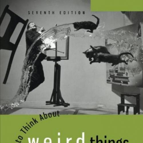 How to Think About Weird Things Critical Thinking for a New Age 7th Edition