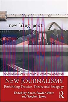 New Journalisms: Rethinking Practice, Theory and Pedagogy (Routledge Research in Media Literacy...