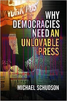 Why Democracies Need an Unlovable Press 1st Edition,
