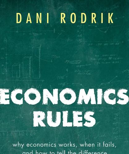 Economics Rules_ Why Economics Works, When It Fails, and How To Tell The Difference - Dani Rodr...