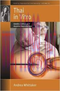 [AME]Thai in Vitro: Gender, Culture and Assisted Reproduction (Fertility, Reproduction and Sexu...