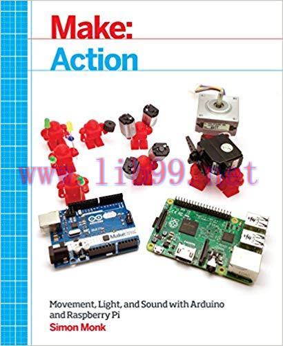 Make: Action: Movement, Light, and Sound with Arduino and Raspberry Pi 1st Edition