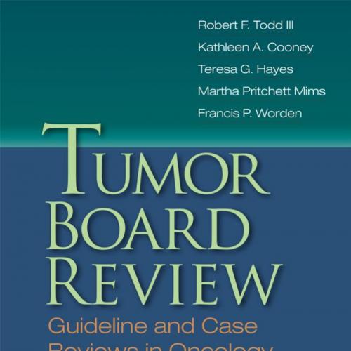 Tumor Board Review, Second Edition-Guideline and Case Reviews in Oncology - Wei Zhi