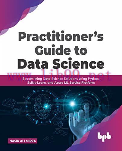 [FOX-Ebook]Practitioner&rsquo;s Guide to Data Science: Streamlining Data Science Solutions using Pyth...