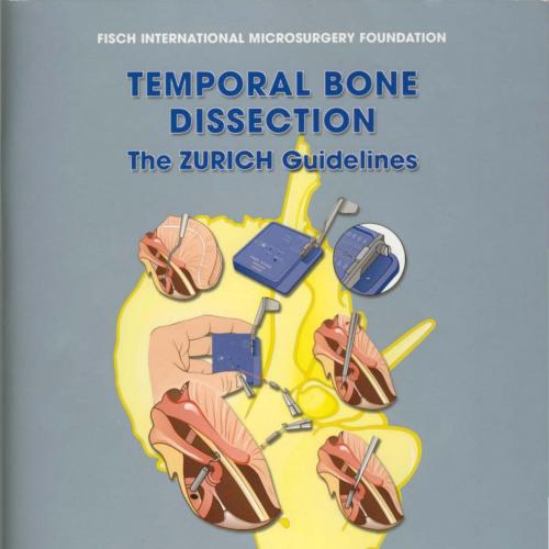 Temporal Bone Dissection The Zurich Guidelines - Wei Zhi
