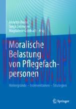 [PDF]Moralische Belastung von Pflegefachpersonen: Hintergr&uuml;nde &ndash; Interventionen &ndash; Strategien