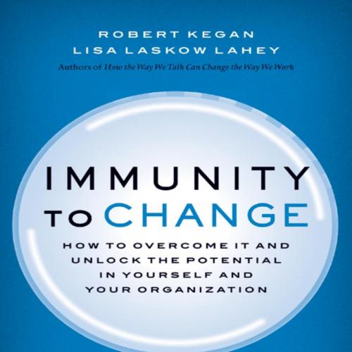 Immunity to Change - Kegan, Robert.;Lahey, Lisa Lask