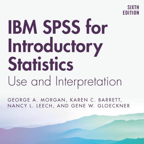 IBM SPSS for Introductory Statistics Use and Interpretation 6th Morgan & Karen C. Barrett & Nan...
