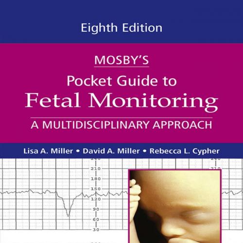 Mosby's Pocket Guide to Fetal Monitoring A Multidisciplinary Apdes) 8th - Lisa A. Miller & Davi...