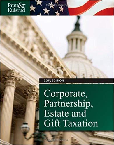 (Test Bank)Corporate, Partnership, Estate and Gift Taxation 2013 7th Edition by James W. Pratt....