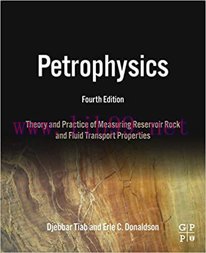 Petrophysics: Theory and Practice of Measuring Reservoir Rock and Fluid Transport Properties 4t...