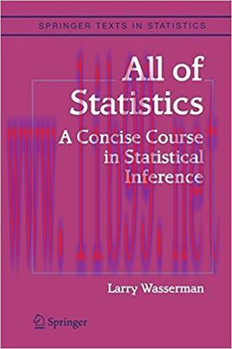 All of Statistics: A Concise Course in Statistical Inference (Springer Texts in Statistics)