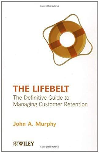 (PDF)The Lifebelt The Definitive Guide to Managing Customer Retention 1st Edition