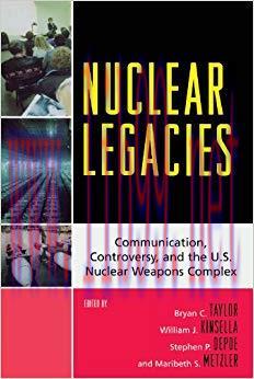 Nuclear Legacies: Communication, Controversy, and the U.S. Nuclear Weapons Complex (Lexington S...