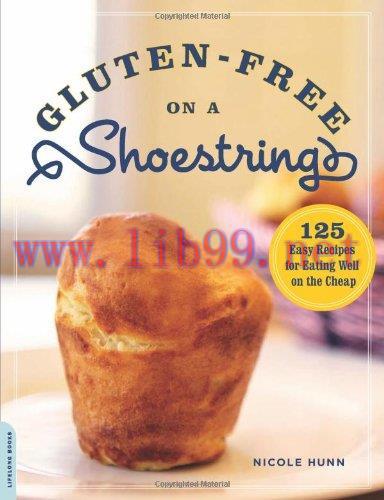 [FOX-Ebook]Gluten-Free on a Shoestring: 125 Easy Recipes for Eating Well on the Cheap